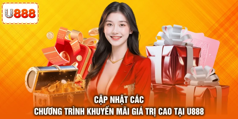 Cập nhật các chương trình khuyến mãi giá trị cao tại U888